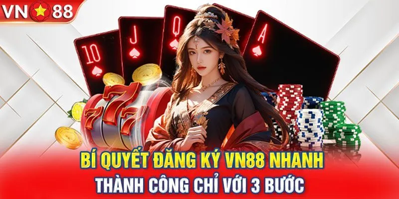 Cách đăng ký Vn88 trở thành hội viên chính thức